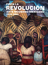 Pinta la Revolución. Arte moderno mexicano 1910-1950, tomo 1